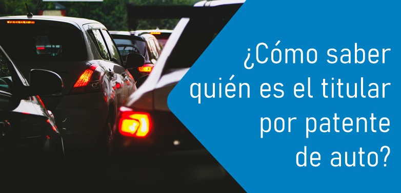 Saber quién es el titular por patente de auto ¿Cómo saber quién es el titular por patente de auto?